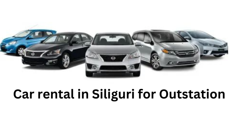 Car rental in Siliguri for Outstation​