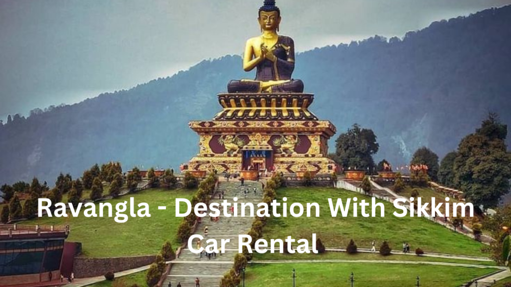 Ravangla - destination with sikkim car rental