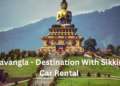 Ravangla - destination with sikkim car rental