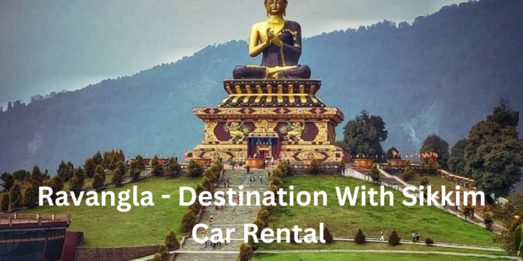 Ravangla - destination with sikkim car rental